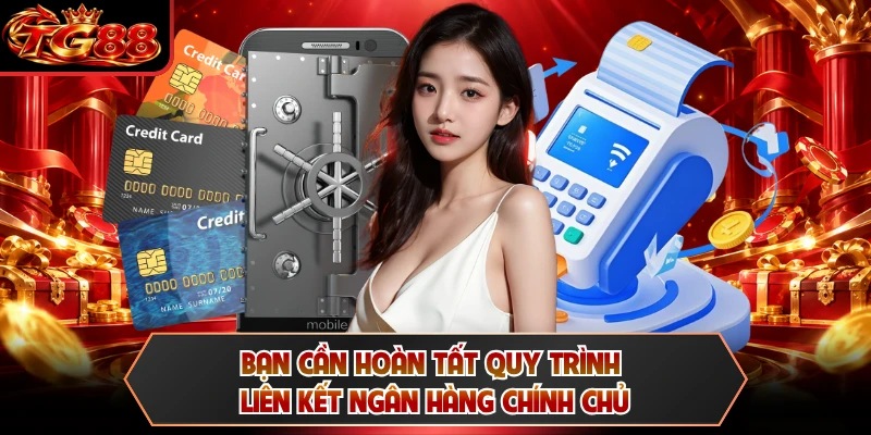 Bạn cần hoàn tất quy trình liên kết ngân hàng chính chủ