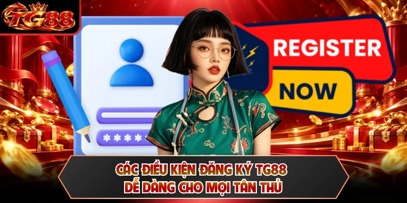 Các điều kiện đăng ký TG88 dễ dàng cho mọi tân thủ