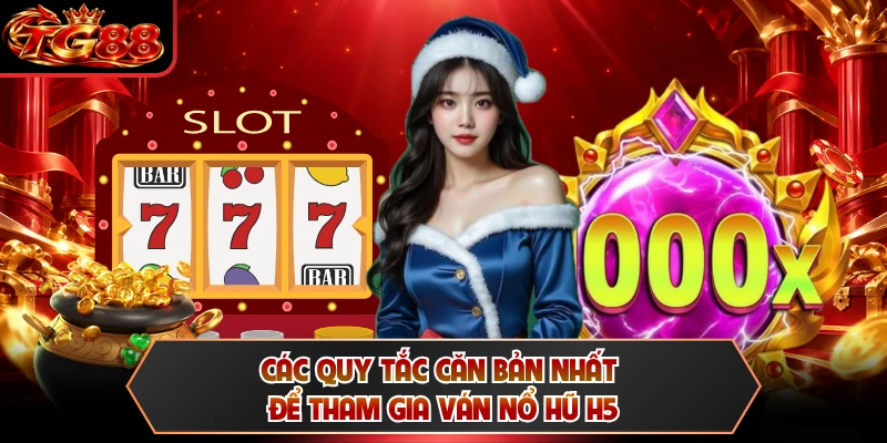 Các quy tắc căn bản nhất để tham gia ván nổ hũ H5