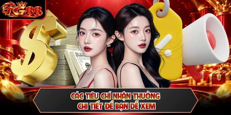 Các tiêu chí nhận thưởng chi tiết để bạn dễ xem