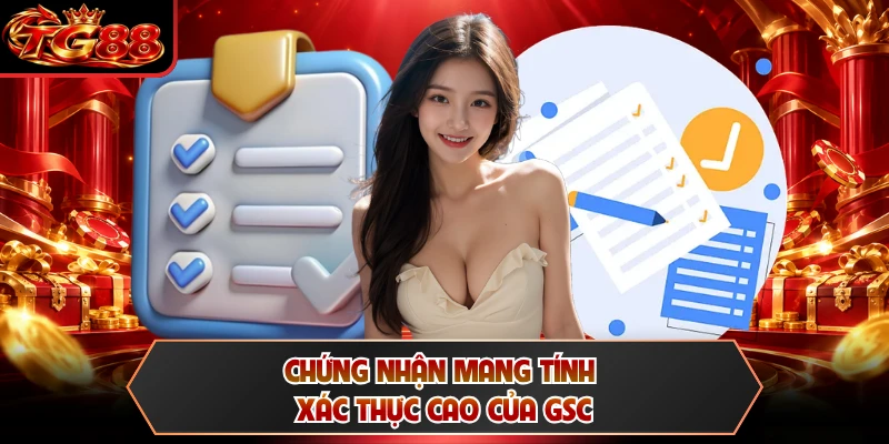 Chứng nhận mang tính xác thực cao của GSC