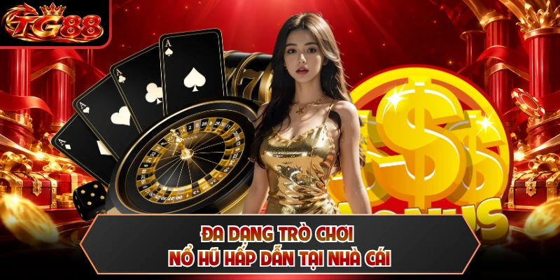 Đa dạng trò chơi nổ hũ hấp dẫn tại nhà cái