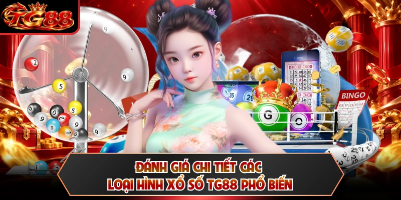 Đánh giá chi tiết các loại hình xổ số TG88 phổ biến