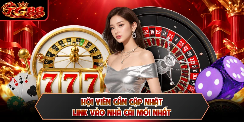 Hội viên cần cập nhật link vào nhà cái mới nhất