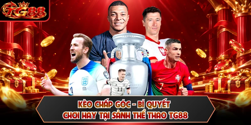 Kèo Chấp Góc - Bí Quyết Chơi Hay Tại Sảnh Thể Thao TG88