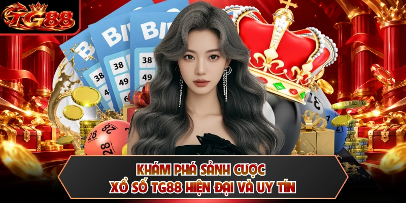 Khám phá sảnh cược xổ số TG88 hiện đại và uy tín