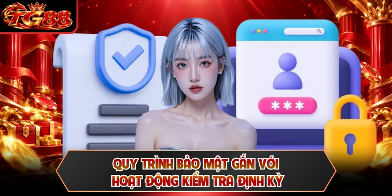 Quy trình bảo mật gắn với hoạt động kiểm tra định kỳ