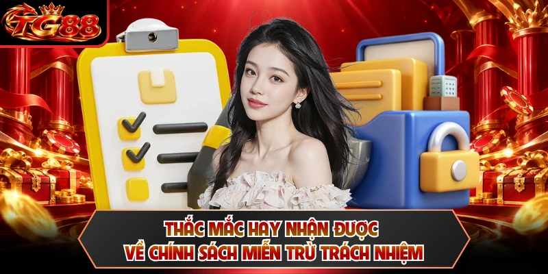 Thắc mắc hay nhận được về chính sách miễn trừ trách nhiệm